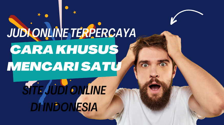 Judi Online Terpercaya Cara Khusus Mencari Satu Site Judi